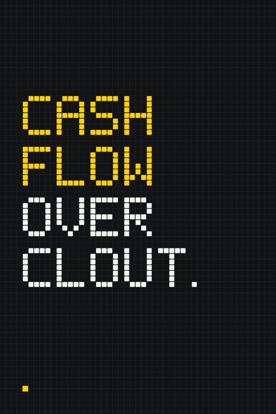 Black grid poster: CASH FLOW OVER CLOUT. in yellow and white module capitals